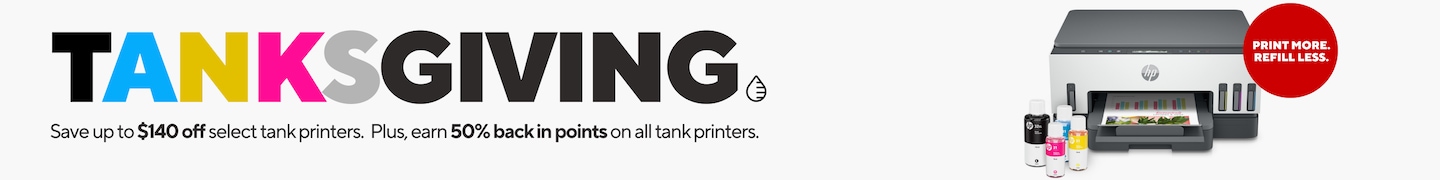 TANKSGIVING. Save up to $140 off select tank printers. Plus, earn 50% back in points on all tank printers. Print More. Refill Less. Shop tank printers.