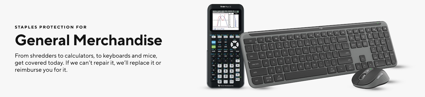 STAPLES PROTECTION FOR General Merchandise From shredders to calculators, to keyboards and mice, get covered today. If we can't repair it, we'll replace it or reimburse you for it.