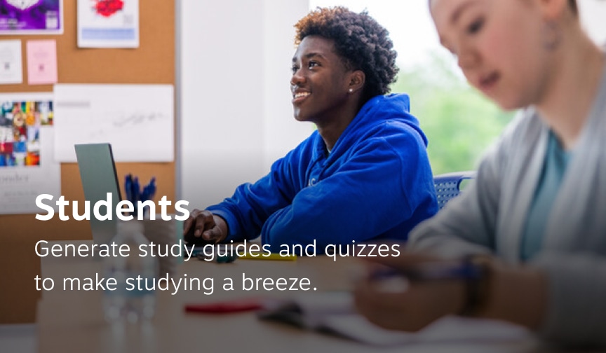 Students. Generate study guides and quizzes to make studying a breeze.
