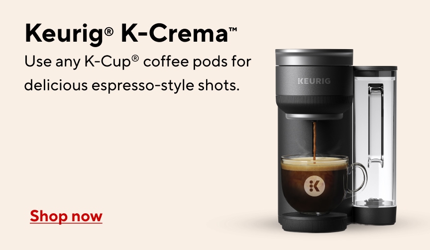 Keurig K-Crema. Use any K-Cup coffee pods for delicious espresso-style shots. Shop now.