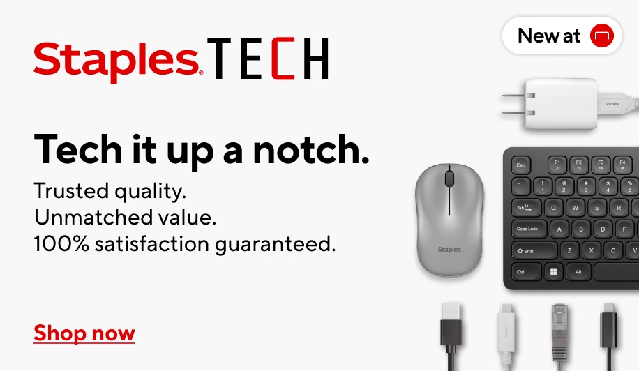 Staples TECH® Tech it up a notch. Trusted quality. Unmatched value. 100% satisfaction guaranteed. New at Staples. Shop now