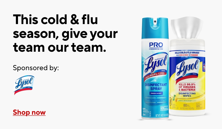 This cold & flu season, give your team our team. Sponsored by Lysol. Shop now.