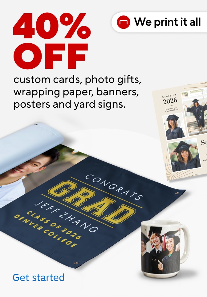 40% OFF custom cards, photo gifts, wrapping paper, banners, posters and yard signs.