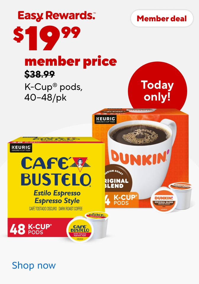 Easy rewards. Today only! $19.99 member price. Strikethrough $38.99. K-Cup pods, 40-48/ct.