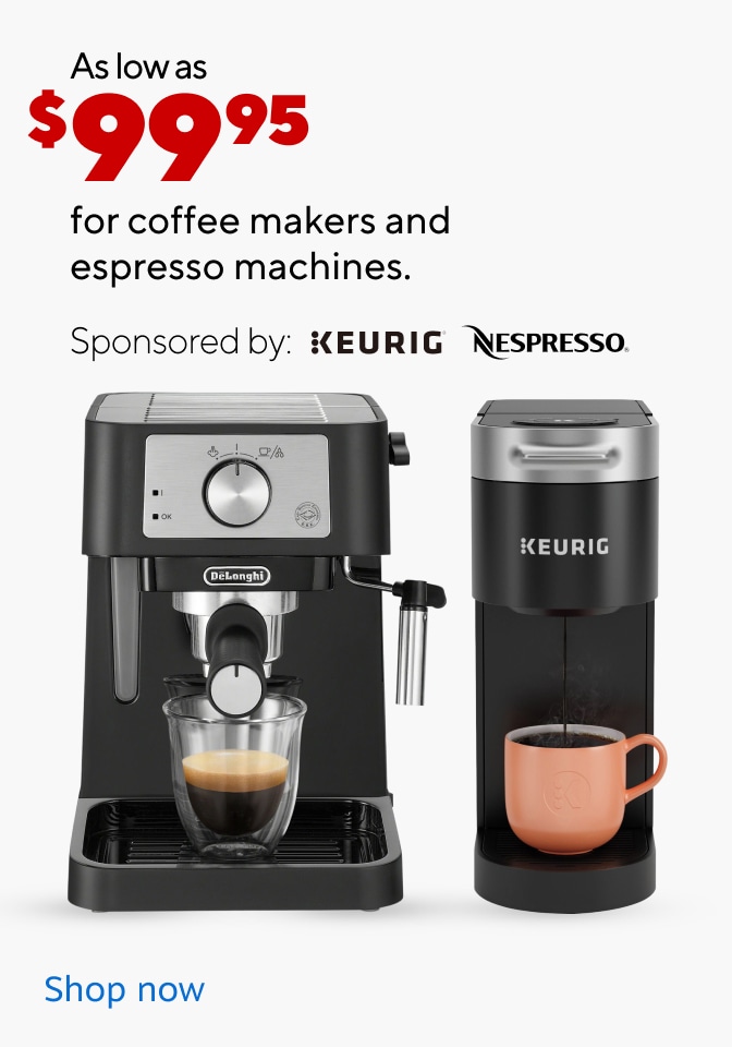 As low as $99.95 for coffee makers and espresso machines. Sponsored by: Keurig and Nespresso. Shop now.