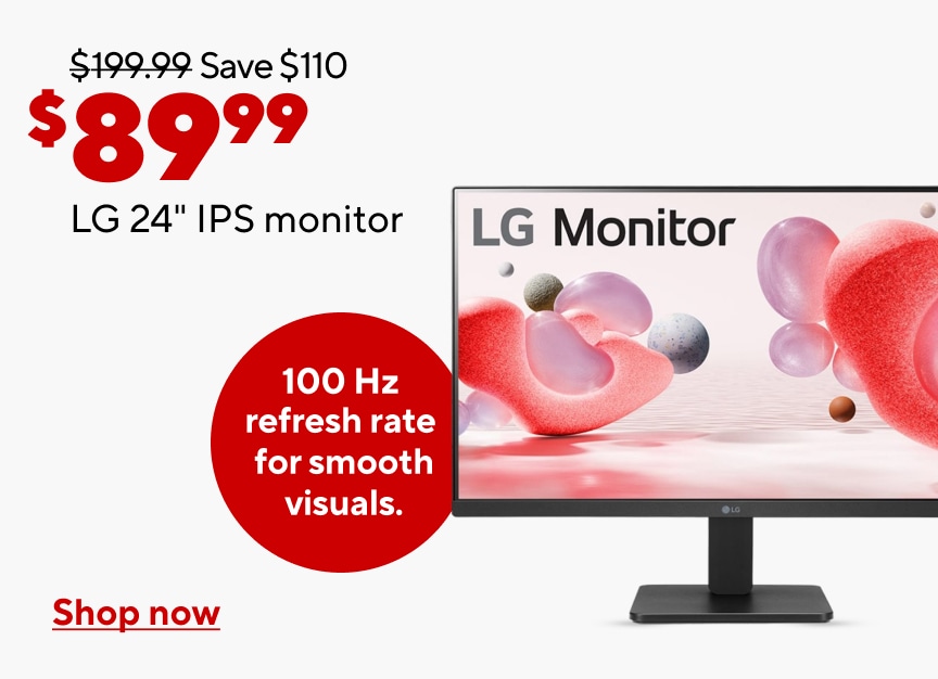 Was $199.99. Save $110. $89.99 LG 24" IPS monitor. 100 Hz refresh rate for smooth visuals. Shop now.