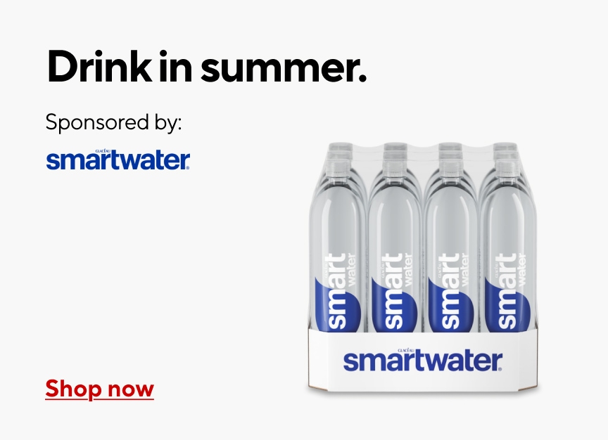 Drink in summer. Sponsored by Smartwater. Shop now.