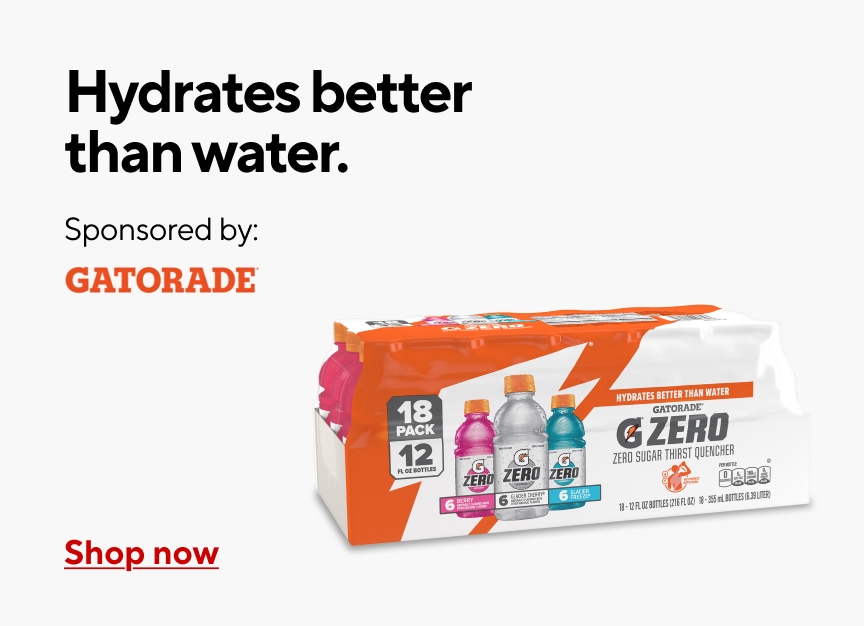 Hydrates better than water. Sponsored by Gatorade. Shop now
