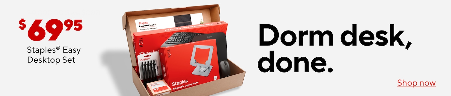 $69.95 Staples® Easy Desktop Set Staples Easy Desktop Set Productivity made easy TECH Staples Staples TECH Staples Staples Adjustable Laptop Stand Dorm desk, done. Shop now