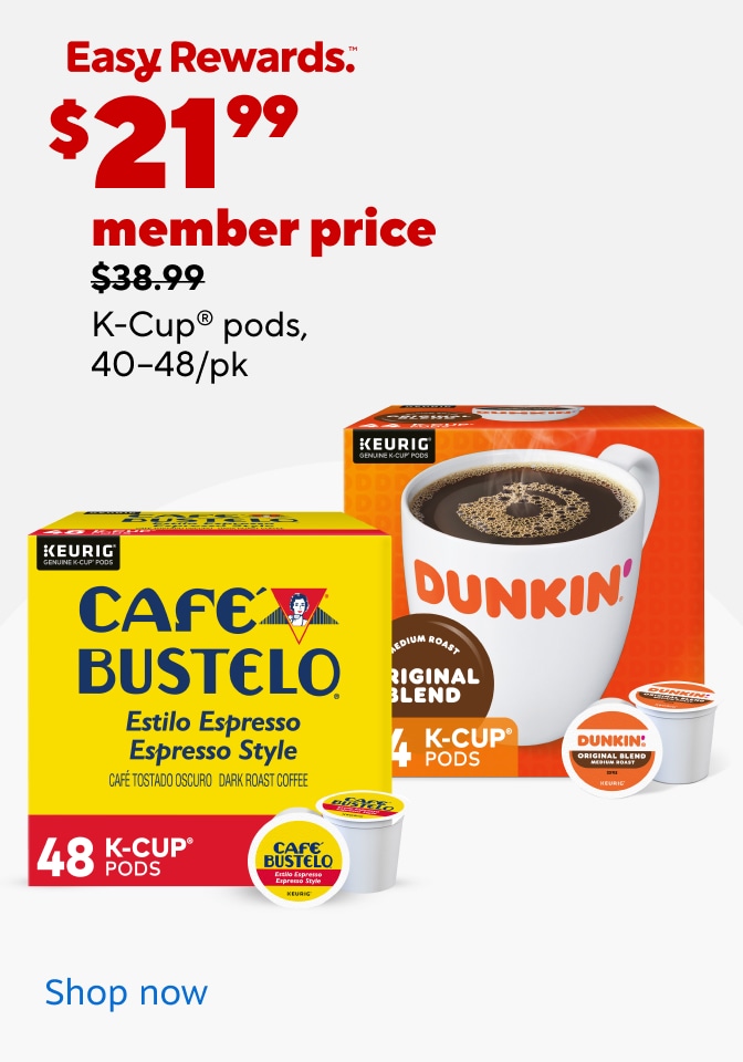 Easy rewards. $21.99 member price $38.99 K Cup pods 40-48/pk
