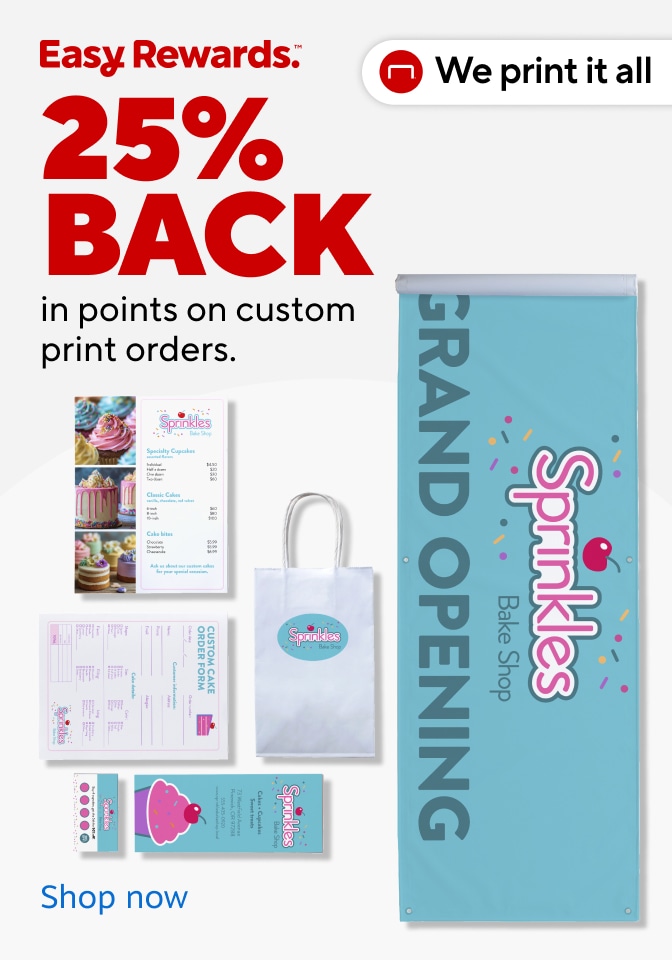 25% BACK in points on custom print orders. Shop now. We print it all. Easy Rewards.