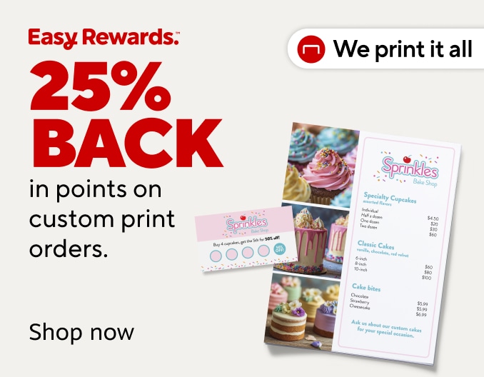 Easy Rewards. 25% Back in points on custom print orders. Shop Now. We print it all