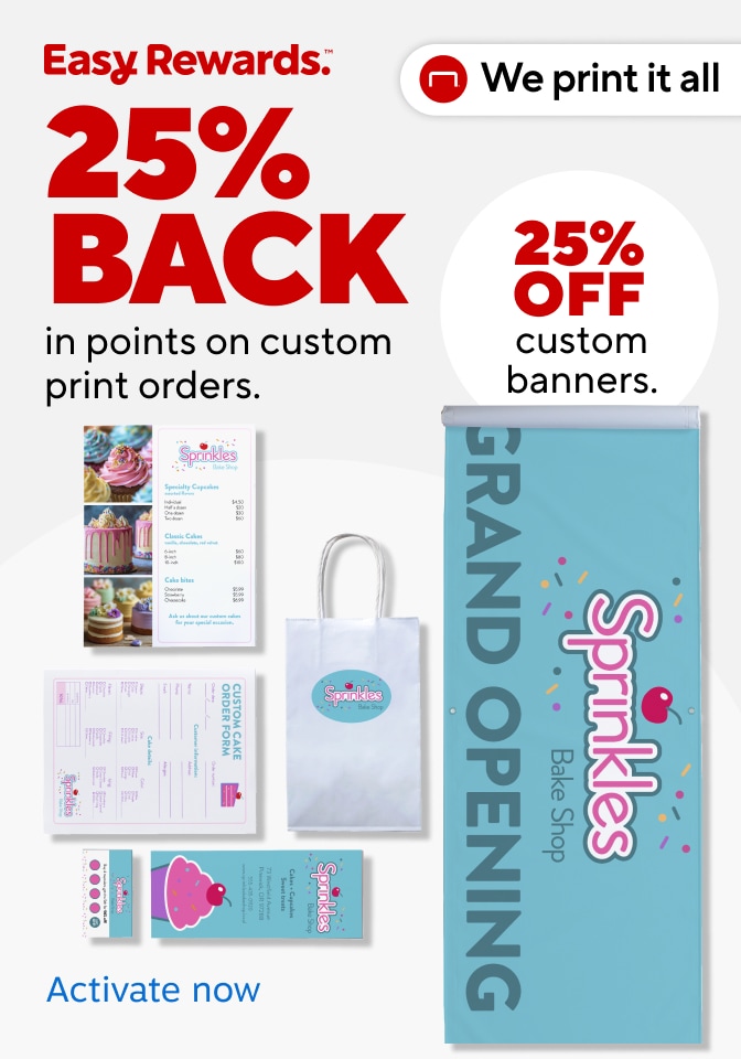 Easy Rewards, 25% back in points on custom print orders. We print it all. Shop now.