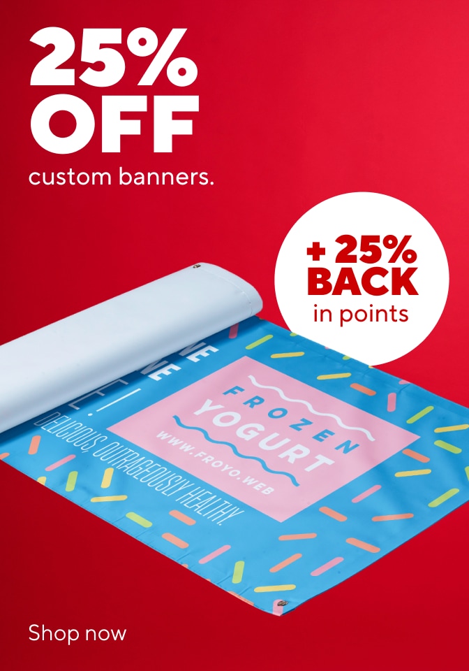 25% OFF custom banners. + 25% BACK in points