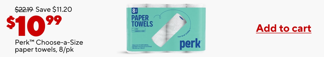Was $22.19. Save $11.20. $10.99 Perk Choose-a-Size paper towels, 8/pk. Shop now.