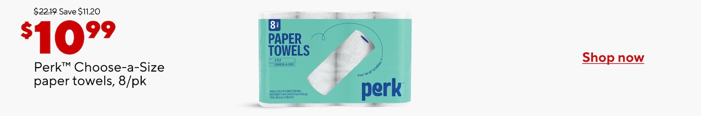 Was $22.19. Save $11.20. $10.99 Perk Choose-a-Size paper towels, 8/pk. Shop now.