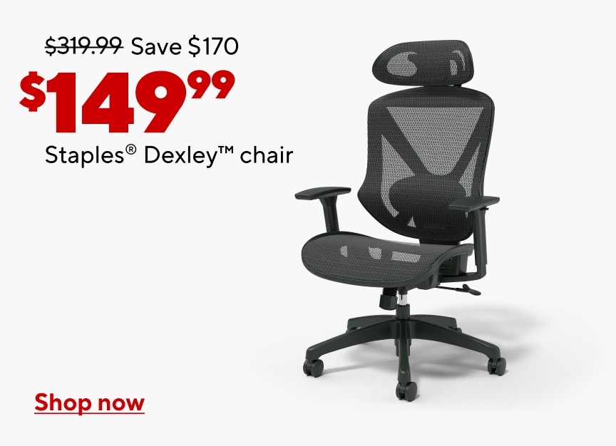 $319.99 Save $170 Now $149.99. Staples Dexley chair. Shop now