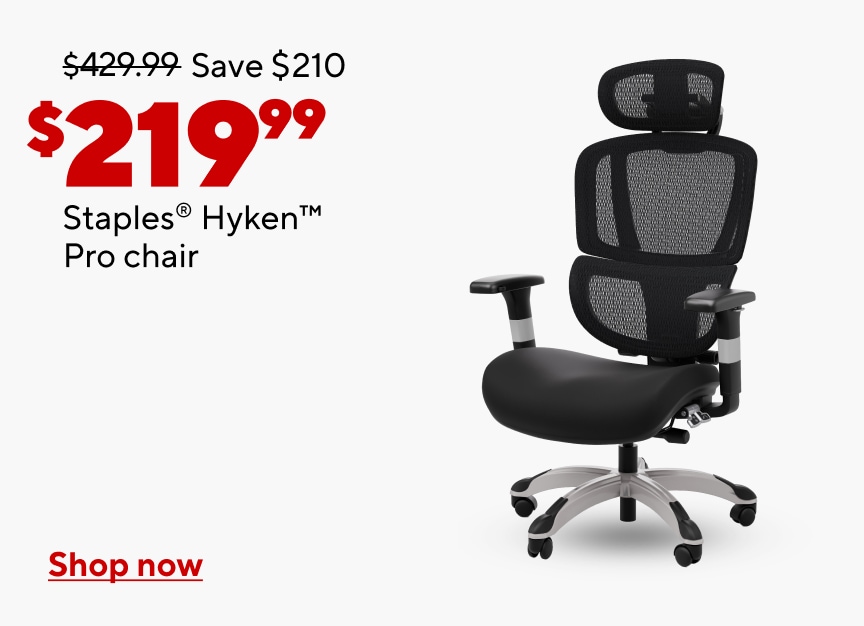 $429.99 Save $210 Now $219.99. Staples Hyken Pro chair. Shop now