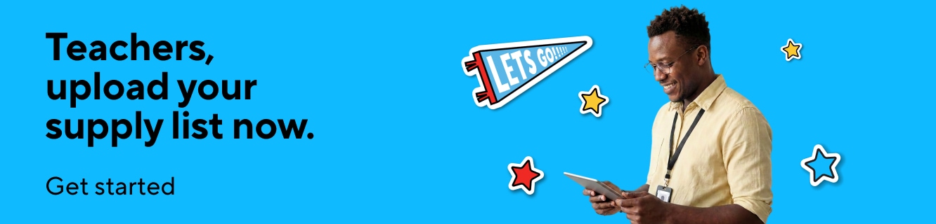 Teachers, upload your supply list now. Get started.