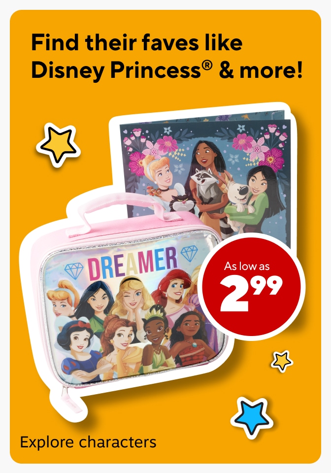 Find their faves like Disney Princess® & more! As low as $2.99. Explore characters.