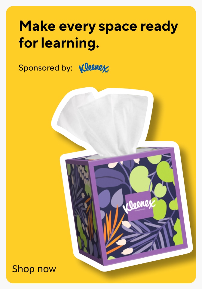 Make every space ready for learning. Sponsored by: Kleenex. Shop now