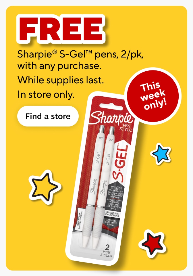 Free Sharpie® S-Gel™ pens, 2/pk, with any purchase. While supplies last. In store only. This week only! Find a store