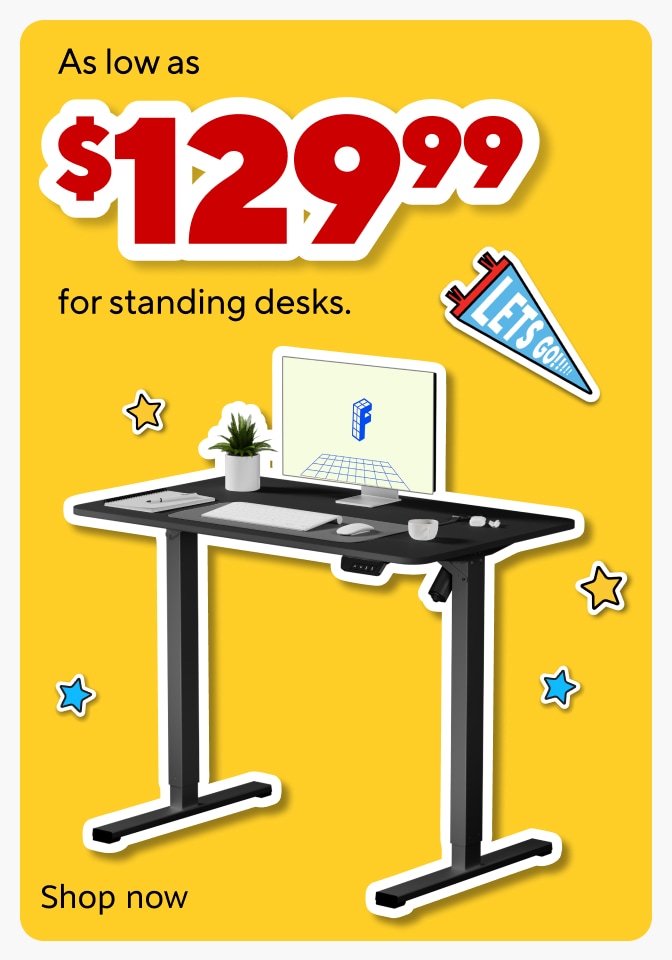 As low as $129.99 for standing desks. Shop now