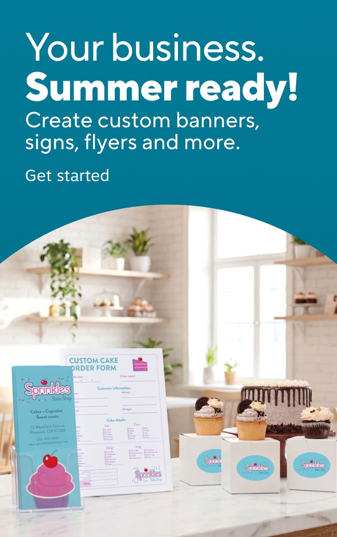 Your business. Summer ready! Create custom banners, signs, flyers, and more. Get started
