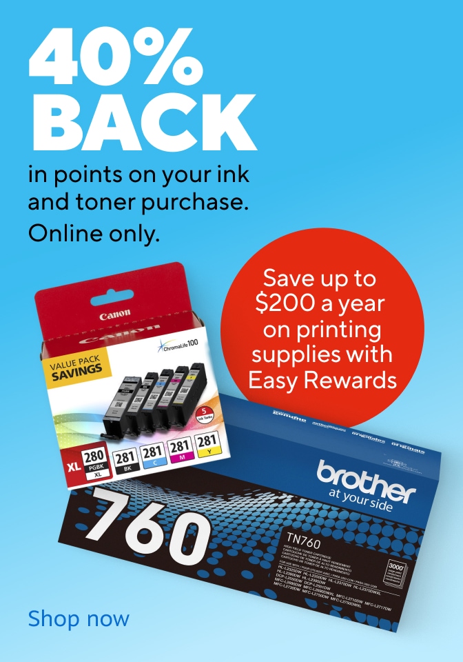 40% BACK in points on your ink and toner purchase. Online only. Save up to $200 a year on printing supplies with Easy Rewards Shop now