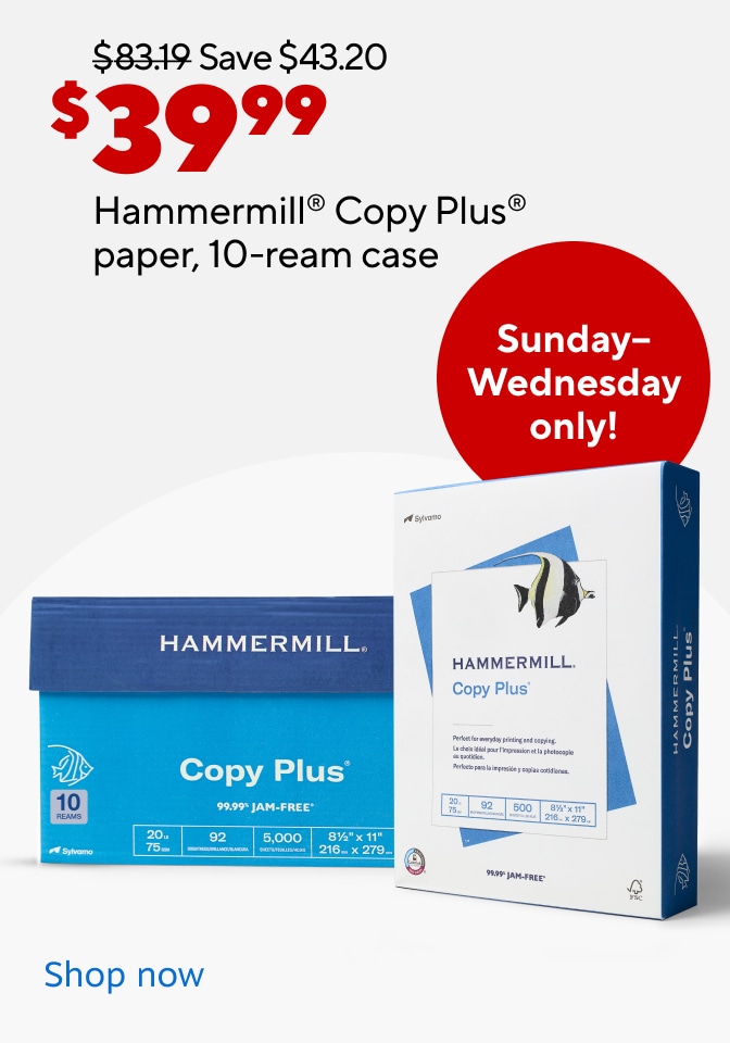 Save $43.20 $39.99 10 Hammermill® Copy Plus® paper, 10-ream case. Sunday- Wednesday only