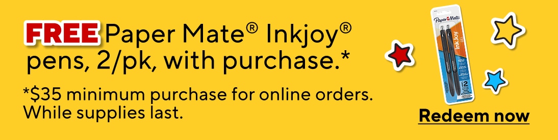 FREE Paper Mate Inkjoy pens, 2 pk, with purchase. $35 dollars minimum purchase for online orders. While supplies last. Redeem now.