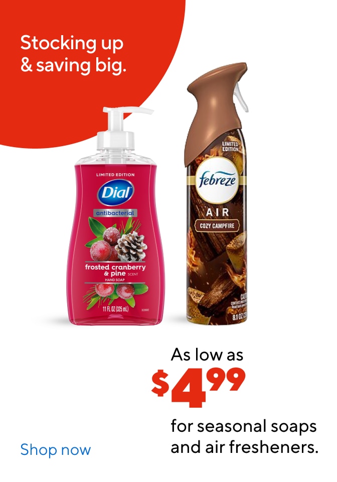 Stocking up & saving big. As low as $4.99 for seasonal soaps and air fresheners.