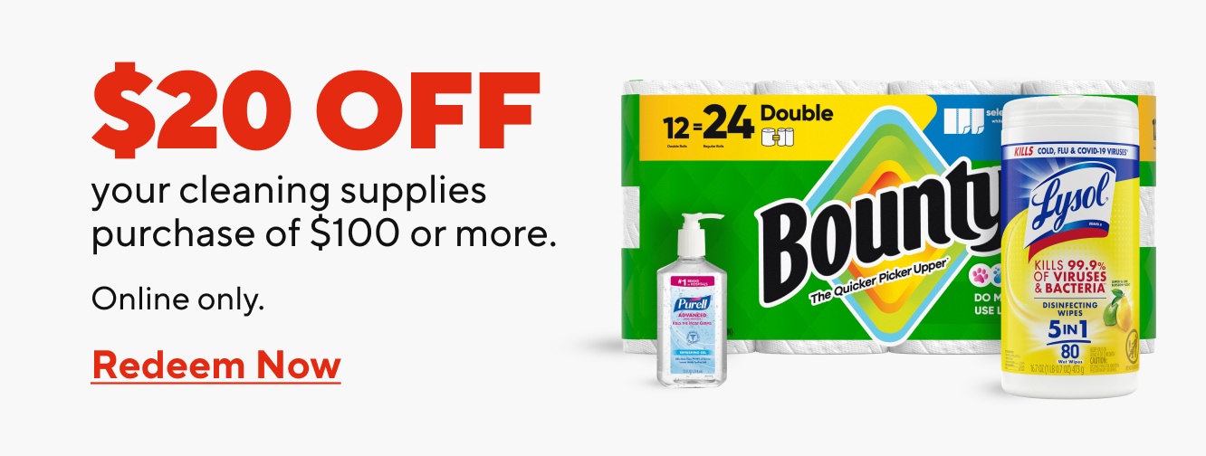 $20 off your cleaning supplies purchase of $100 or more. Online only. Redeem Now.