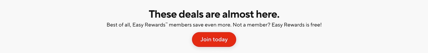 The deals are almost here. Best of all, Easy Rewards members save even more. Not a member? Easy Rewards is free! Join today.