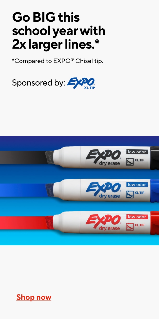 Go BIG this School year with 2X larger lines. Compared to EXPO Chisel tip. Sponsored by: Expo XL Tip. Shop Now.