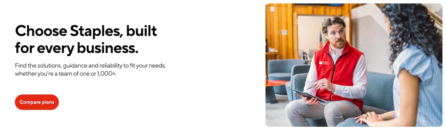 Choose Staples, built  for every business. Find the solutions, guidance and reliability to fit your needs, whether you’re a team of one or 1,000+. Compare plans