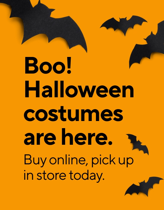 Boo! Halloween costumes are here. Buy online, pick up in store today.