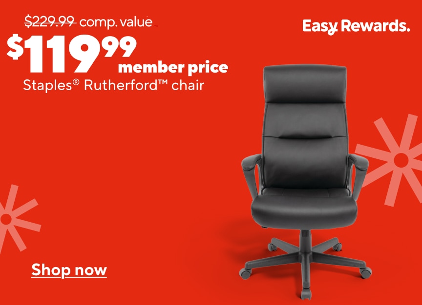 Easy Rewards. $199.99 Member Price Staples Rutherford Chair. Shop Now.