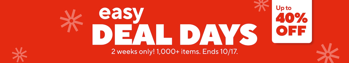 easy DEAL 2 weeks only! Up to 40% off. 1,000+ items.