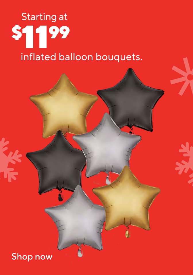 Starting at $11.99 inflated balloon bouquets. Shop Now.