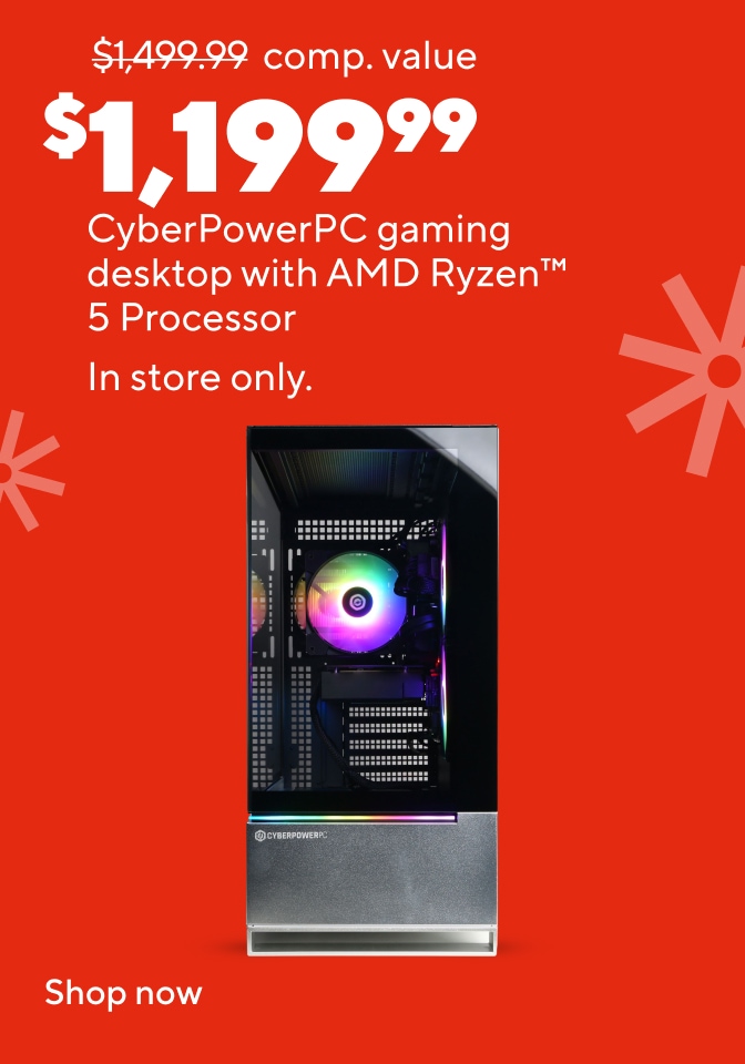 CyberPowerPC gaming desktop with AMD Ryzen 5 processor. Sale price $1,199.99, compared to $1,499.99 value. Available in store only. Show more lines